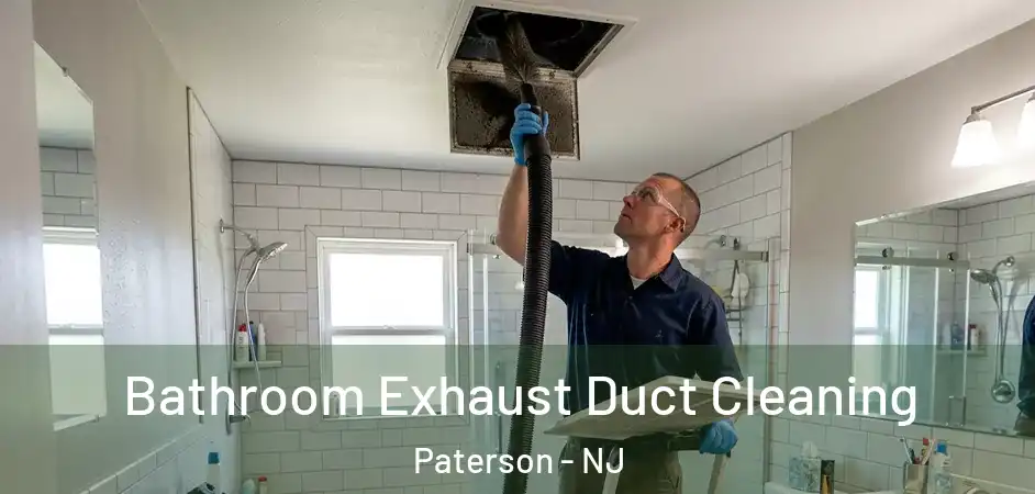 Bathroom Exhaust Duct Cleaning Paterson - NJ